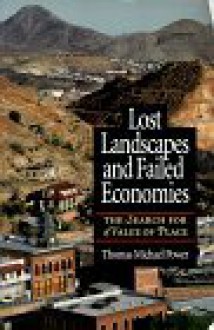 Lost Landscapes and Failed Economies: The Search For A Value Of Place - Thomas Michael Power, M. Michael Power