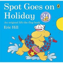 Spot Goes On Holiday - Eric Hill