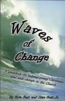 Waves of Change: A Guidebook for Helping Young Christians Deal With Change in the Church - Kyle Butt, Stan Butt Jr.