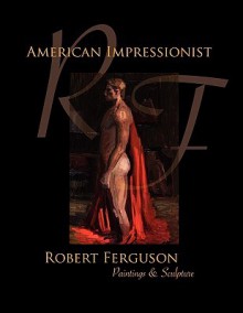 American Impressionist Robert Ferguson - Robert Ferguson