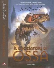 Il cacciatore di ossa - Justin Richards, Maria Cristina Leardini