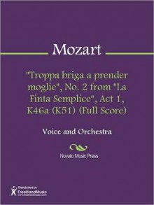 "Troppa briga a prender moglie", No. 2 from "La Finta Semplice", Act 1, K46a (K51) (Full Score) - Wolfgang Amadeus Mozart