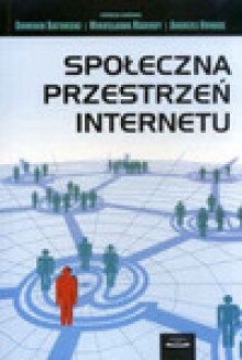 Społeczna przestrzeń internetu - Batorski Dominik, Mirosława Marody, Nowak Andrzej (red.)