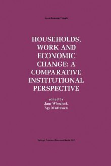 Households, Work and Economic Change: A Comparative Institutional Perspective - Jane Wheelock, Åge Mariussen