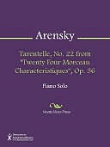 Tarentelle, No. 22 from "Twenty Four Morceau Characteristiques", Op. 36 - Anton Arensky