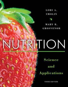 Nutrition: Science and Applications - Lori A. Smolin, Mary B. Grosvenor