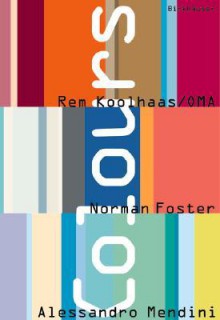 Colours: Rem Koolhaas/Oma, Norman Foster, Alessandro Mendini - Rem Koolhaas, Norman Foster, Foster Mendini Koolhaas