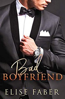 Bad Boyfriend (Billionaire's Club, #7) - Elise Faber