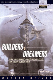 Builders and Dreamers: The Making and Meaning of Management - Morgen Witzel