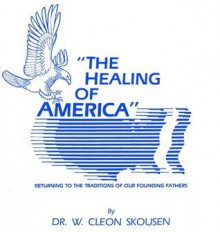 The Healing of America - W. Cleon Skousen