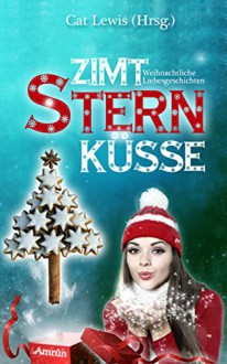 Zimtsternküsse: Weihnachtliche Liebesgeschichten - Sina Müller, Jennifer Jäger, Andrea Bielfeldt, Katharina Wolf, Stefanie Mühlsteph, Romana Grimm, Stefanie Hasse, Stefanie Bender, C. M. Singer, Cat Lewis