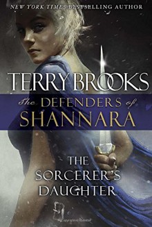 The Sorcerer's Daughter: The Defenders of Shannara - Terry Brooks