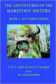 The Adventures Of The Barefoot Sisters, Book 1: Southbounders - Susan Letcher