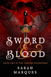 Sword & Blood: The Vampire Musketeers - Sarah Marqués