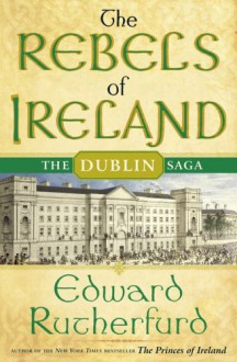 The Rebels of Ireland - Edward Rutherfurd