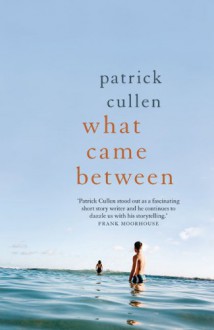 What Came Between - Patrick Cullen