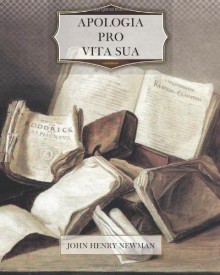 Apologia pro Vita Sua - John Henry Newman