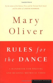 Rules for the Dance: A Handbook for Writing and Reading Metrical Verse - Mary Oliver, Mary Cliver