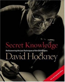 Secret Knowledge: Rediscovering the Lost Techniques of the Old Masters - David Hockney