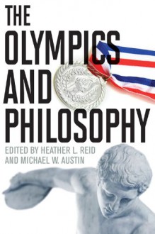 The Olympics and Philosophy - Heather Reid, Michael W. Austin