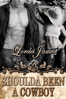 Shoulda Been a Cowboy - Lorelei James