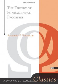 Theory Of Fundamental Processes (Advanced Books Classics) - Richard P. Feynman