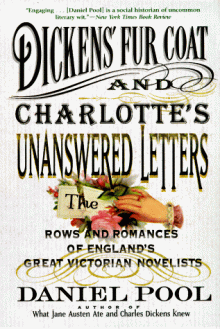 Dickens' Fur Coat and Charlotte's Unanswered Letters: The Rows and Romances of England's Great Victorian Novelists - Daniel Pool