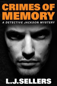 Crimes of Memory (A Detective Jackson Mystery) - L.J. Sellers