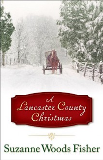 A Lancaster County Christmas - Suzanne Woods Fisher