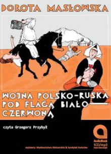 Wojna polsko-ruska pod flagą biało-czerwoną - Dorota Masłowska