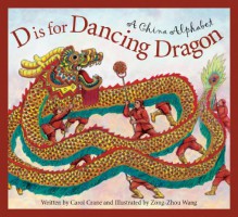 D is for Dancing Dragon: A China Alphabet (Discover the World) - Carol Crane