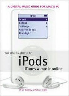 The Rough Guide to Ipods & iTunes 1 - Peter Buckley, Duncan Clark