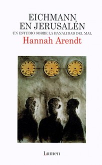 Eichmann En Jerusalen: Un Estudio Sobre La Banalidad del Mal - Hannah Arendt, Carlos Ribalta