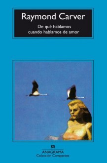 De qué hablamos cuando hablamos de amor (Compactos Anagrama) (Spanish Edition) - Raymond Carver, Jesús Zulaika Goicoechea