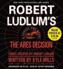 Robert Ludlum's(TM) The Ares Decision - Kyle Mills, Jeff Woodman