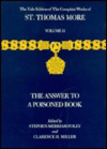 The Yale Edition of The Complete Works of St. Thomas More: Volume 11, The Answer to a Poisoned Book - Thomas More, Clarence H. Miller, Stephen M. Foley