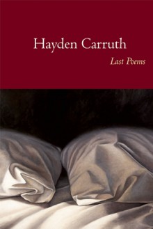 Last Poems - Hayden Carruth, Stephen Dobyns, Brooks Haxton