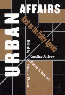 Urban Affairs: Back on the Policy Agenda - Caroline Andrew, Caroline Andrew, Katherine A. Graham