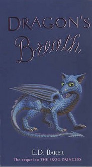 Dragon's Breath (Tales of the Frog Princess, #2) - E.D. Baker