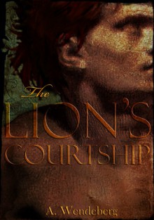 The Lion's Courtship - Annelie Wendeberg