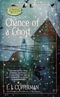 Chance of a Ghost (Haunted Guesthouse Mystery, #4) - E.J. Copperman