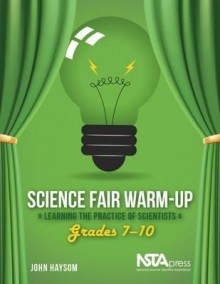 Science Fair Warm-Up: Learning the Practice of Scientists - John Haysom