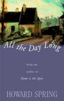 All the Day Long - Howard Spring