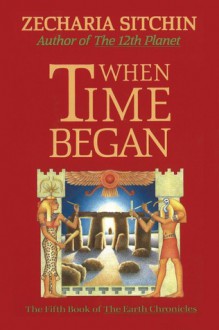 When Time Began - Zecharia Sitchin, Angela Werneke