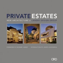 Private Estates: New Architecture by Landry Design Group - Richard Landry, Joseph Giovannini, Janet Eastman