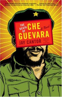 The Death of Che Guevara - Jay Cantor