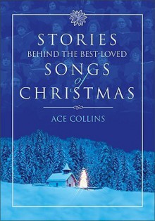 Stories Behind the Best-Loved Songs of Christmas (Stories Behind Books) - Ace Collins,Clint Hansen