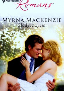 Słodycz życia - Myrna Mackenzie