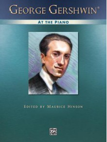 George Gershwin at the Piano: Piano Solos - George Gershwin, Maurice Hinson