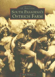 South Pasadena's Ostrich Farm (Images of America (Arcadia Publishing)) - Rick Thomas